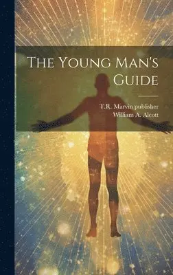 William A. (William Andrus) Alcott, Publisher T. R. Marvin (Firm) - Young Man's Guide, Inbunden. Tillgänglighet: Lägg i varukorg