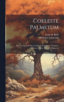 Wilhelm Nakatenus, Louis De Blois - Coeleste Palmetum, Inbunden. Tillgänglighet: Lägg i varukorg