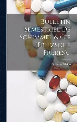 Milti Schimmel & Co Aktiengesellschaft - Bulletin Semestriel De Schimmel & Cie (fritzsche Frères)..., Inbunden. Tillgänglighet: Lägg i varukorg