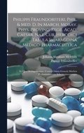 Philippi Fraundorfferi, Phil. & Med. D. In March. Morav. Phys. Provinc. Regii, Acad. Caesar. Nat. Cur. Herodici Tabula Smaragdina Medico-pharmaceutica