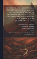 Jahrbcher Des Brockens Von 1753 Bis 1790 Oder Namenkunde Aller Personen Welche In Diesem Zeitraume Sich In Die Originalstammbcher Dieses Berhmten Berges Eingezeichnet Haben