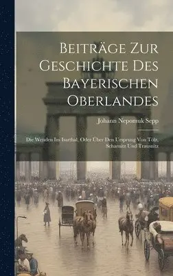Johann Nepomuk Sepp - Beiträge Zur Geschichte Des Bayerischen Oberlandes, Inbunden. Tillgänglighet: Lägg i varukorg