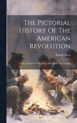 Robert Sears - Pictorial History Of The American Revolution, Inbunden. Tillgänglighet: Lägg i varukorg