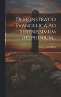 Demonstratio Evangelica Ad Serenissimum Delphinium...