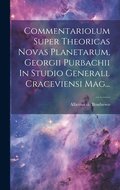 Commentariolum Super Theoricas Novas Planetarum, Georgii Purbachii In Studio Generall Craceviensi Mag...
