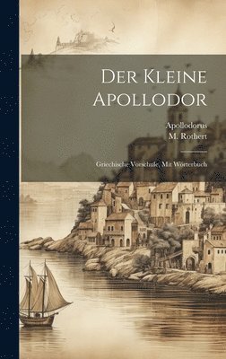 Apollodorus (of Athens ), M Rothert - Der Kleine Apollodor, Inbunden