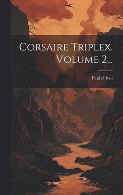 Paul D' Ivoi - Corsaire Triplex, Volume 2..., Inbunden