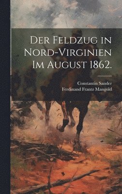 Ferdinand Frantz Mangold, Constantin Sander - Feldzug in Nord-Virginien im August 1862., Inbunden