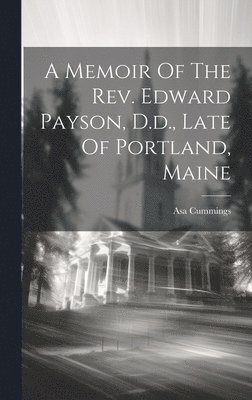 Asa Cummings - Memoir Of The Rev. Edward Payson, D.d., Late Of Portland, Maine, Inbunden