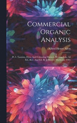 Alfred Henry Allen - Commercial Organic Analysis, Inbunden