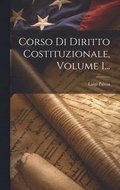 Corso Di Diritto Costituzionale, Volume 1...