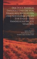 Doge Andreas Dandolo und die von demselben angelegten Urkundensammlungen zur Staats- und Handelsgeschichte Venedigs.