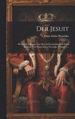 Franz Isidor Proschko - Der Jesuit, Inbunden