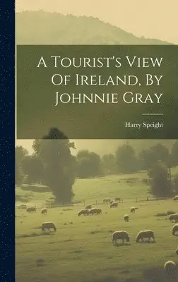 Harry Speight - Tourist's View Of Ireland, By Johnnie Gray, Inbunden. Tillgänglighet: Lägg i varukorg