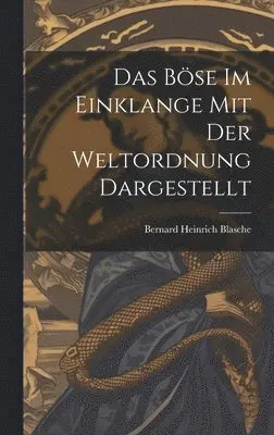 Bernard Heinrich Blasche - Böse im Einklange mit der Weltordnung dargestellt, Inbunden. Tillgänglighet: Lägg i varukorg