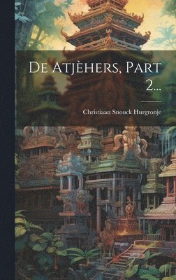 Christiaan Snouck Hurgronje - De Atjèhers, Part 2..., Inbunden