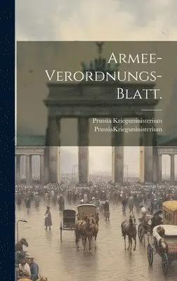 Prussia (Germany) Kriegsministerium - Armee-Verordnungs-Blatt., Inbunden. Tillgänglighet: Tillfälligt slut