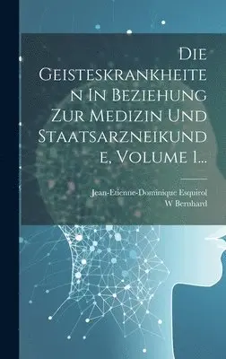 Jean-Etienne-Dominique Esquirol, W Bernhard - Geisteskrankheiten In Beziehung Zur Medizin Und Staatsarzneikunde, Volume 1..., Inbunden. Tillgänglighet: Lägg i varukorg