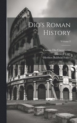 Cassius Dio Cocceianus, Cary Earnest 1879- - Dio's Roman History; Volume 3, Inbunden