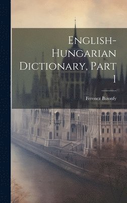 Ferencz Bizonfy - English-hungarian Dictionary, Part 1, Inbunden. Tillgänglighet: Lägg i varukorg