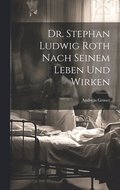 Dr. Stephan Ludwig Roth nach seinem Leben und Wirken
