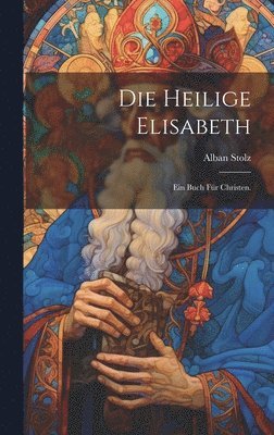 Alban Stolz - heilige Elisabeth, Inbunden