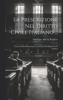 Giuseppe Alberto Pugliese - Prescrizione Nel Diritto Civile Italiano ..., Inbunden. Tillgänglighet: Lägg i varukorg
