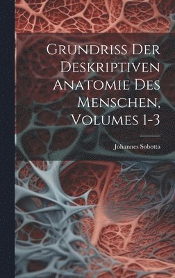 Johannes Sobotta - Grundriss Der Deskriptiven Anatomie Des Menschen, Volumes 1-3, Inbunden