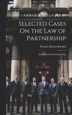 Francis Marion Burdick - Selected Cases On the Law of Partnership, Inbunden. Tillgänglighet: Lägg i varukorg