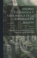 Sinopsis Estadistica Y Geogr�fica De La Rep�blica De Bolivia; Volume 1