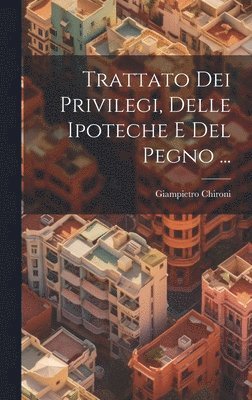 Giampietro Chironi - Trattato Dei Privilegi, Delle Ipoteche E Del Pegno ..., Inbunden. Tillgänglighet: Lägg i varukorg