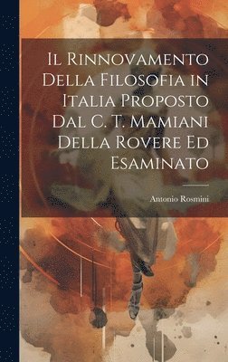 Antonio Rosmini - Rinnovamento Della Filosofia in Italia Proposto Dal C. T. Mamiani Della Rovere Ed Esaminato, Inbunden