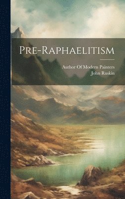 John Ruskin, Author of Modern Painters - Pre-Raphaelitism, Inbunden