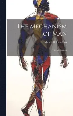 Edward William Cox - Mechanism of Man, Inbunden. Tillgänglighet: Lägg i varukorg