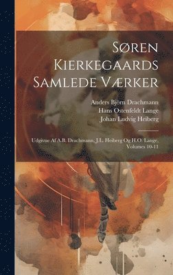 Johan Ludvig Heiberg, Søren Kierkegaard, Anders Björn Drachmann - Søren Kierkegaards Samlede Værker; Udgivne Af A.B. Drachmann, J.L. Heiberg Og H.O. Lange, Volumes 10-11, Inbunden