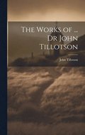 Works of ... Dr John Tillotson