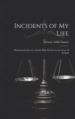 Thomas Addis Emmet - Incidents of My Life, Inbunden. Tillgänglighet: Lägg i varukorg