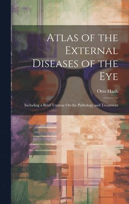 Otto Haab - Atlas of the External Diseases of the Eye, Inbunden. Tillgänglighet: Lägg i varukorg
