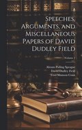 Speeches, Arguments, and Miscellaneous Papers of David Dudley Field; Volume 1