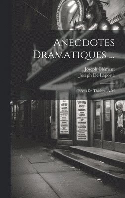 Anecdotes Dramatiques ...
