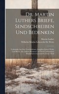Dr. Martin Luthers Briefe, Sendschreiben Und Bedenken