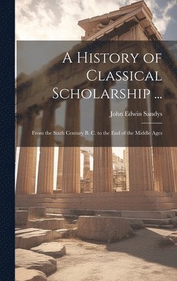 John Edwin Sandys - History of Classical Scholarship ..., Inbunden