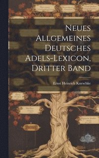Neues Allgemeines Deutsches Adels-Lexicon, Dritter Band