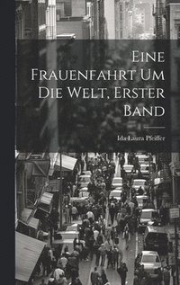 Eine Frauenfahrt Um Die Welt, Erster Band