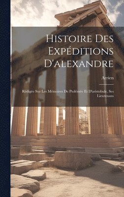Arrien - Histoire Des Expéditions D'alexandre, Inbunden