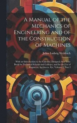 Julius Ludwig Weisbach - Manual of the Mechanics of Engineering and of the Construction of Machines, Inbunden. Tillgänglighet: Lägg i varukorg