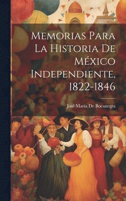 José María de Bocanegra - Memorias Para La Historia De México Independiente, 1822-1846, Inbunden