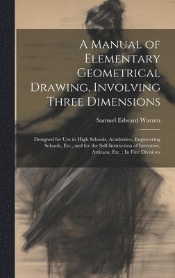 Samuel Edward Warren - Manual of Elementary Geometrical Drawing, Involving Three Dimensions, Inbunden. Tillgänglighet: Lägg i varukorg