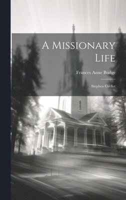 Frances Anne Budge - Missionary Life, Inbunden. Tillgänglighet: Lägg i varukorg