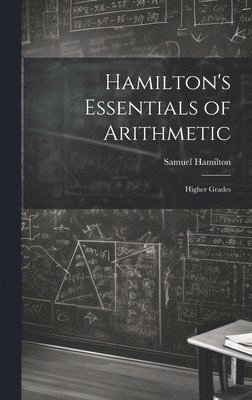 Samuel Hamilton - Hamilton's Essentials of Arithmetic, Inbunden. Tillgänglighet: Lägg i varukorg